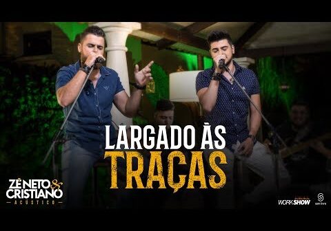 Largado Às Traças - Zé Neto e Cristiano